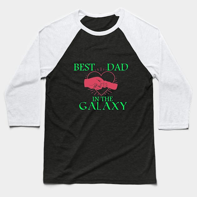Best Dad In The Galaxy, Funny Fathers Day Gift, Dad Gift Baseball T-Shirt by Yassine BL